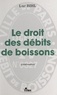 Luc Bihl - Le Droit Des Debits De Boissons. 4eme Edition.