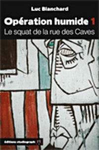 Luc Blanchard - Opération humide Tome 1 : Le squat de la rue des caves.
