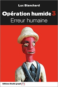 Luc Blanchard - Opération humide Tome 2 : Erreur humaine.