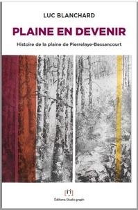 Luc Blanchard - Plaine en devenir - Histoire de la plaine de Pierrelaye-Bessancourt.