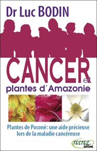 Luc Bodin - Cancer et plantes d'Amazonie - Plantes de Poconé : une aide précieuse lors de la maladie cancéreuse.