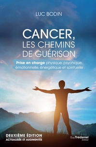 Luc Bodin - Cancer, les chemins de guérison - Prise en charge physique, psychique, émotionnelle et spirituelle.
