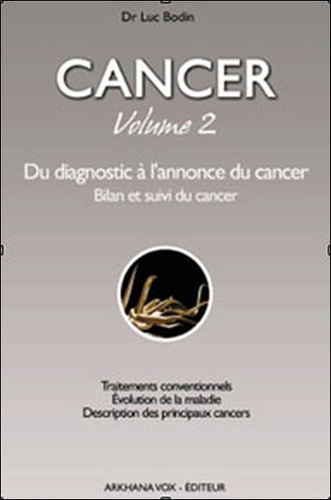 Luc Bodin - Cancer, mode d'emploi - Tome 2, Du diagnostic à l'annonce du cancer Bilan et suivi du cancer.