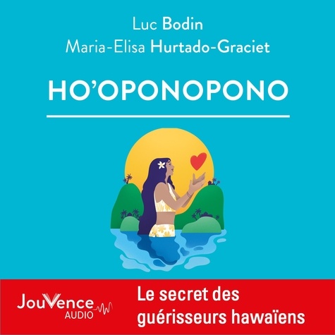 Luc Bodin et Maria-Elisa Hurtado-Graciet - Ho'oponopono.