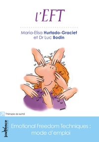 Luc Bodin et Marieli Hurtado-Graciet - L'EFT - Emotional Freedom Technic : mode d'emploi.