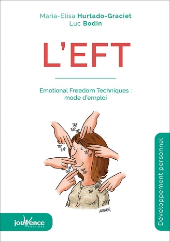 L'EFT. Emotional Freedom Techniques : mode d'emploi