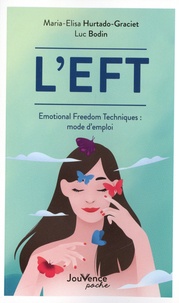 Luc Bodin et Maria-Elisa Hurtado-Graciet - L'EFT - Emotional Freedom Techniques : mode d'emploi.