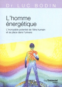 Livres à téléchargement électronique L'homme énergétique  - L'incroyable potentiel de l'être humain et sa place dans l'univers par Luc Bodin 9782813218414