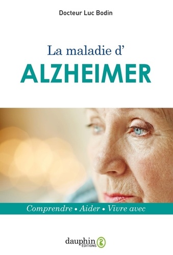 Luc Bodin - La maladie d'Alzheimer - Comprendre, aider, vivre avec.
