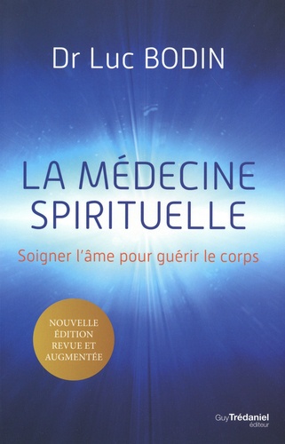 La médecine spirituelle. Soigner l'âme pour guérir le corps  édition revue et augmentée
