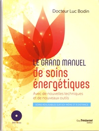 Luc Bodin - Le grand manuel de soins énergétiques - Avec de nouvelles techniques et de nouveaux outils. 1 DVD