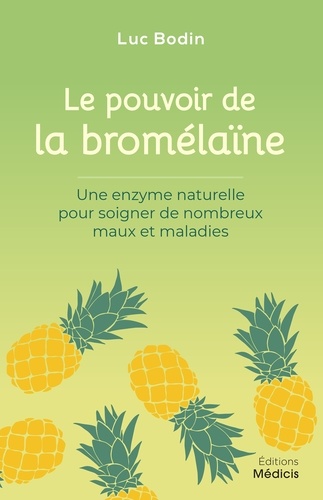 Le pouvoir de la bromélaïne. Une enzyme naturelle pour soigner de nombreux maux et maladies