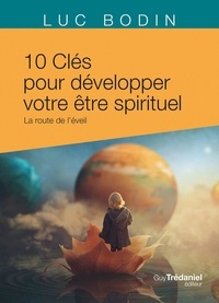 Luc Bodin - Les 10 clés pour développer votre être spirituel - La route de l'éveil.
