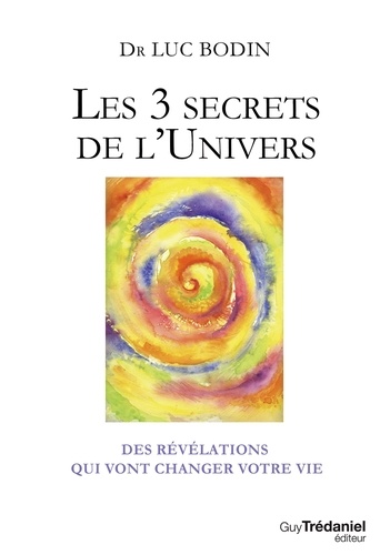 Les 3 secrets de l'Univers. Des révélations qui vont changer votre vie