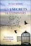 Luc Bodin - Les 3 secrets de l'univers - Des révélations qui vont changer votre vie.