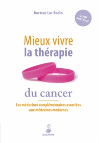 Luc Bodin - Mieux vivre la thérapie du cancer - Les médecines complémentaires associées aux médecines modernes.