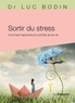 Luc Bodin - Sortir du stress - Comment reprendre le contrôle de sa vie.