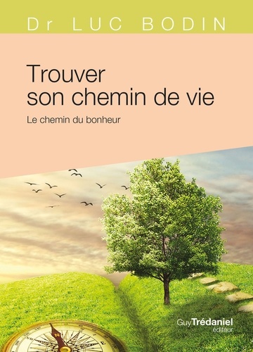 Luc Bodin - Trouver son chemin de vie - Le chemin du bonheur.