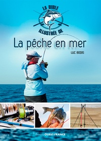 Luc Bodis - La bible illustrée de la pêche en mer.