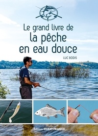 Luc Bodis - Le grand livre de la pêche en eau douce.