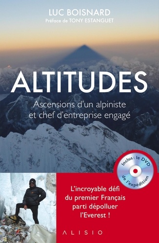 Altitudes. Ascensions d'un alpiniste et chef d'entreprise engagé  avec 1 DVD