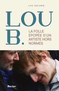 La folle épopée de Lou B. - Un artiste hors normes