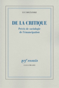 Luc Boltanski - De la critique - Précis de sociologie de l'émancipation.