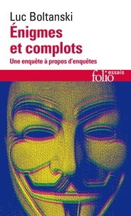 Luc Boltanski - Enigmes et complots - Une enquête à propos d'enquêtes.