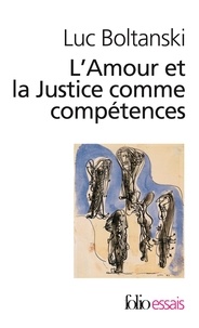 Luc Boltanski - L'Amour et la Justice comme compétences - Trois essais de sociologie de l'action.