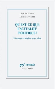 Luc Boltanski et Arnaud Esquerre - Qu’est-ce que l’actualité politique ? - Evénements et opinions au XXIe siècle.