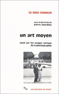 Luc Boltanski et Pierre Bourdieu - Un art moyen - Essai sur les usages sociaux de la photographie.