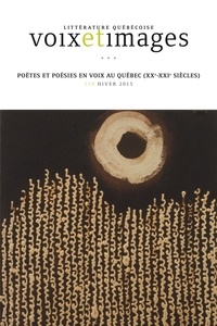 Luc Bonenfant et Lucie Joubert - Voix et Images. Vol. 40 No. 2, Hiver 2015 - Poètes et poésies en voix au Québec (XXe-XXIe siècles).