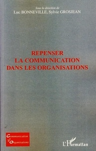 Luc Bonneville et Sylvie Grosjean - Repenser la communication dans les organisations.