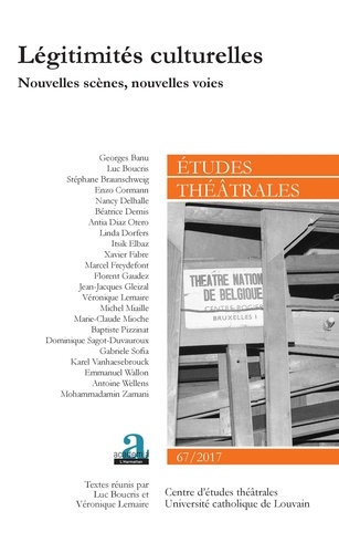 Luc Boucris et Véronique Lemaire - Etudes théâtrales N° 67/2017 : Légitimités culturelles - Nouvelles scènes, nouvelles voies.