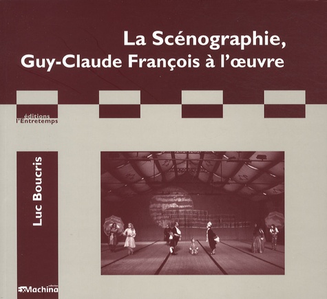 Luc Boucris - La scénographie, Guy-Claude François à l'oeuvre.