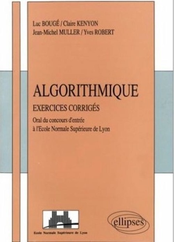 Luc Bouge - Algorithmique - Exercices corrigés, posés à l'oral du concours d'entrée à l'École normale supérieure de Lyon.