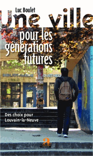 Une ville pour les générations futures. Des choix pour Louvain-la-Neuve