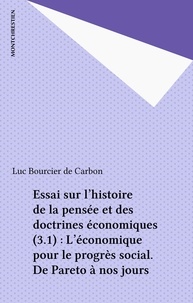 Luc Bourcier de Carbon - Essai sur l'histoire de la pensée et des doctrines économiques (3.1) : L'économique pour le progrès social. De Pareto à nos jours.