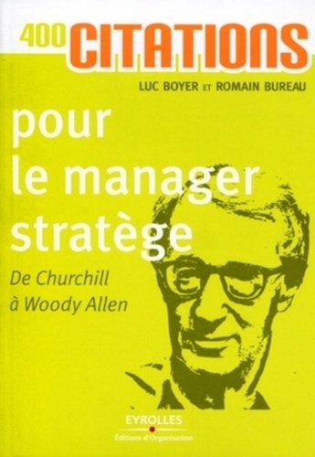 400 citations pour le manager stratège. De Churchill à Woody Allen  Edition 2011