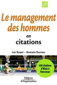 Luc Boyer et Romain Bureau - Le Management Des Hommes En 650 Citations D'Alphonse Allais A Marguerite Yourcenar.