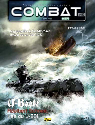 Luc Braeuer - Combat : Mer Tome 3 : U-Boote, Adalbert Schnee, L'as du U-201 - Les patrouilles de l'As Adi Schnee sur le U-201 en 1941-1942.