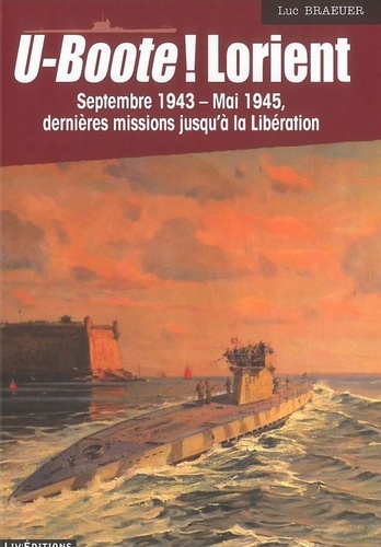 Luc Braeuer - U-boote ! Lorient - Septembre 1943-mai 1945, Dernières missions jusqu'à la libération.