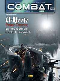 Luc Brauer - Combat : Mer Tome 4 : U-Boote - Peter Cremer, commandant du U-333 : le survivant.