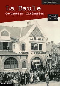 Luc Braueuer - La Baule : occupation-libération (1943-1945) - Tome 2.