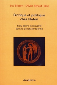 Luc Brisson et Olivier Renaut - Erotique et politique chez Platon - Erôs, genre et sexualité dans la cité platonicienne.