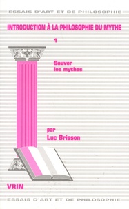 Luc Brisson - Introduction à la philosophie du mythe - Tome 1, Sauver les mythes.