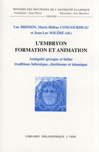 Luc Brisson et Marie-Hélène Congourdeau - L'embryon : formation et animation - Antiquité grecque et latine, tradition hébraïque, chrétienne et islamique.