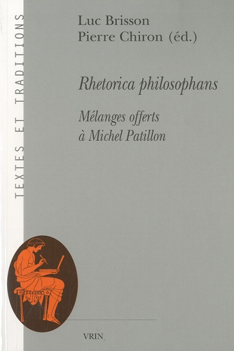 Luc Brisson et Pierre Chiron - Rhétorica philosophans - Mélanges offerts à Michel Patillon.