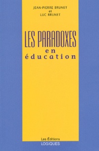 Luc Brunet et Jean-Pierre Brunet - Les Paradoxes En Education.