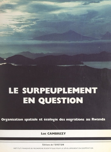 Le surpeuplement en question. Organisation spatiale et écologie des migrations au Rwanda